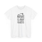 Nature Is Okay I Guess T‑Shirt