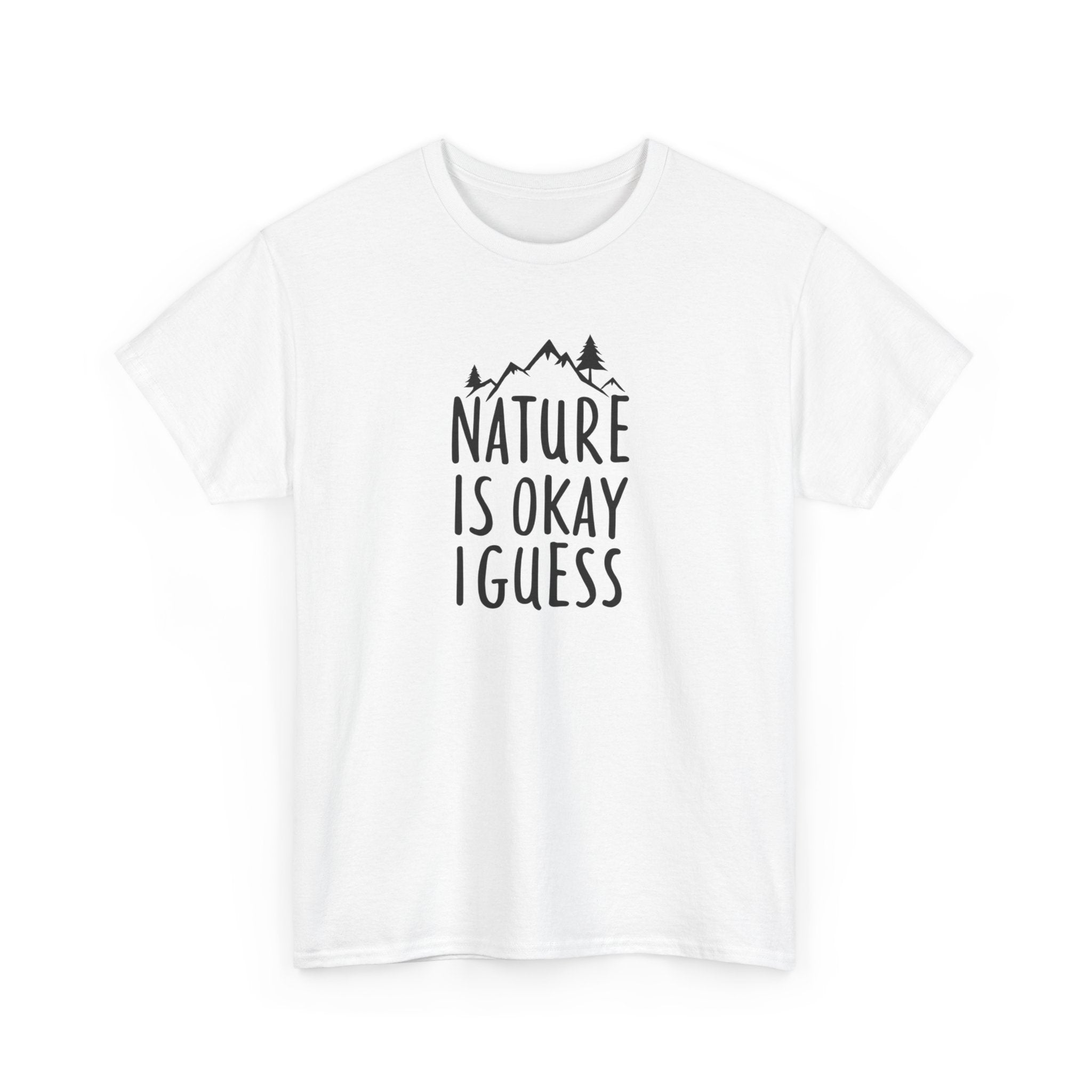 Nature Is Okay I Guess T‑Shirt