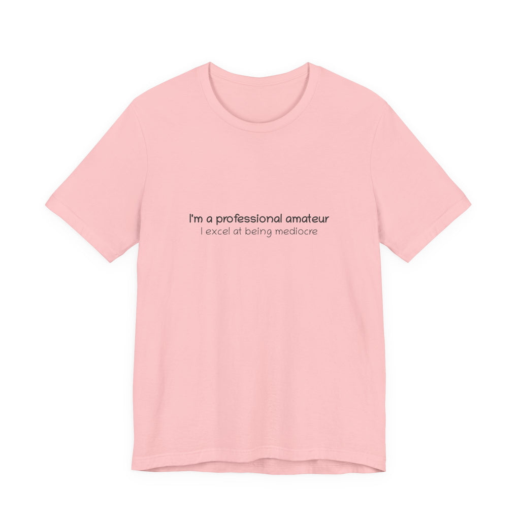 T-Shirt — "I'm a professional amateur" Funny Quote Tee