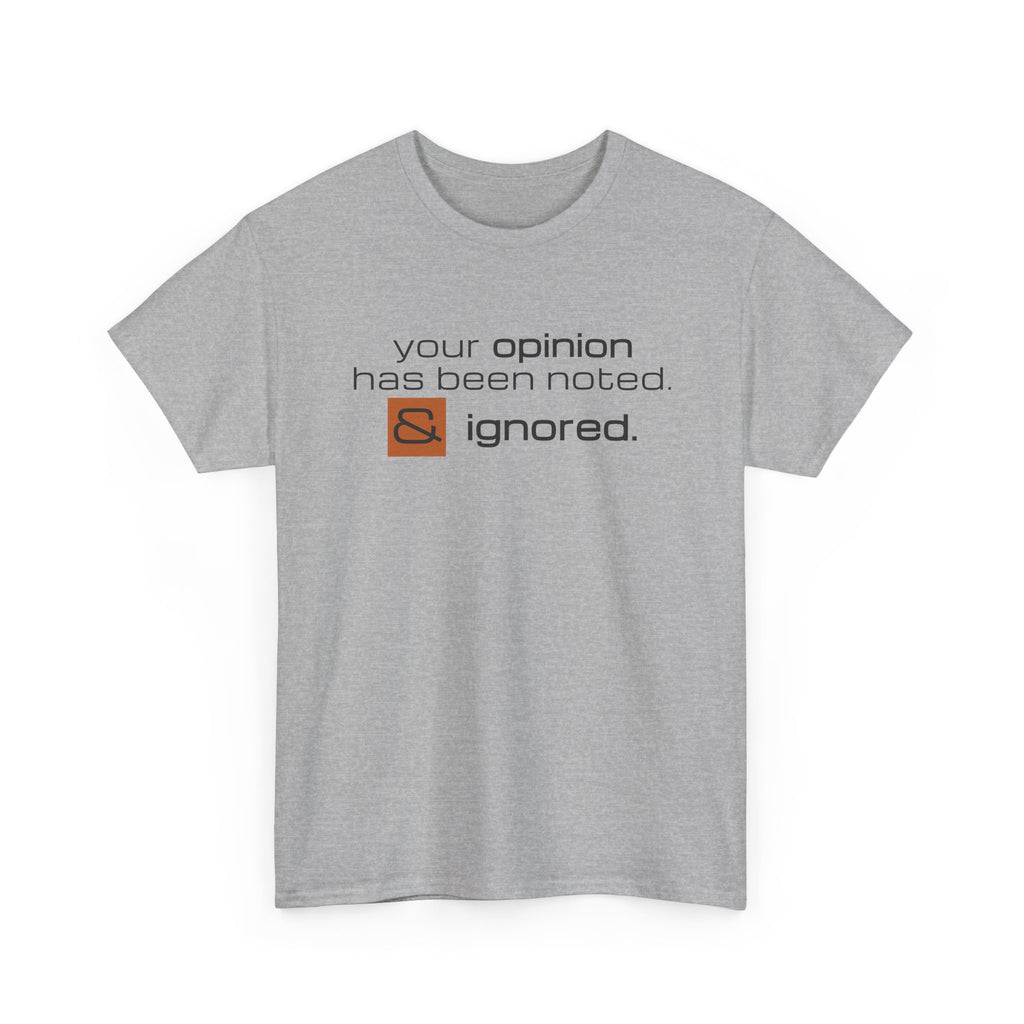 Funny Sarcastic Shirt - Your Opinion Has Been Noted & Ignored Graphic Tee