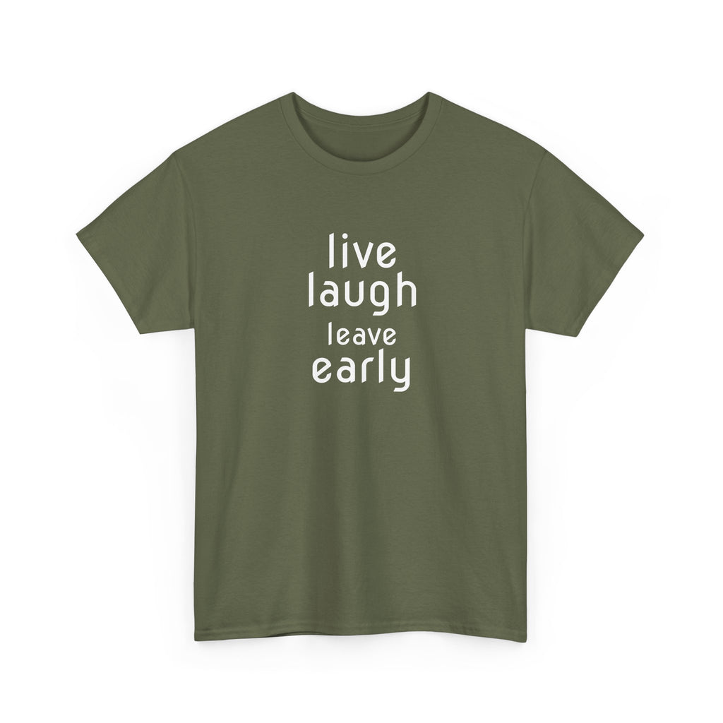 T-Shirt — "Live Laugh Leave Early" Minimalist Funny Graphic Tee