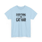 Cat Hair T-Shirt — "Everything Is Cat Hair" Funny Cat Lover Tee