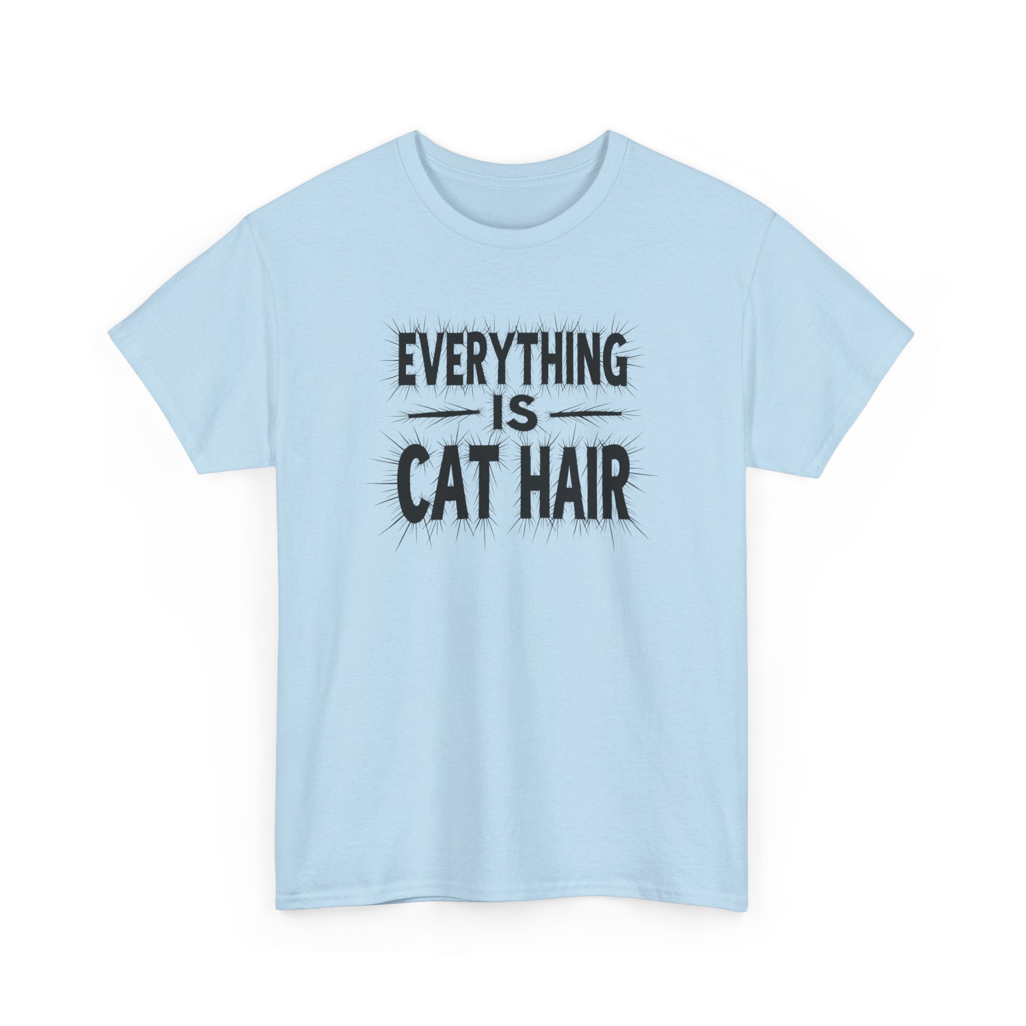 Cat Hair T-Shirt — "Everything Is Cat Hair" Funny Cat Lover Tee
