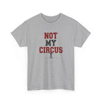 Not My Circus T-Shirt — Humorous Circus Quote Tee