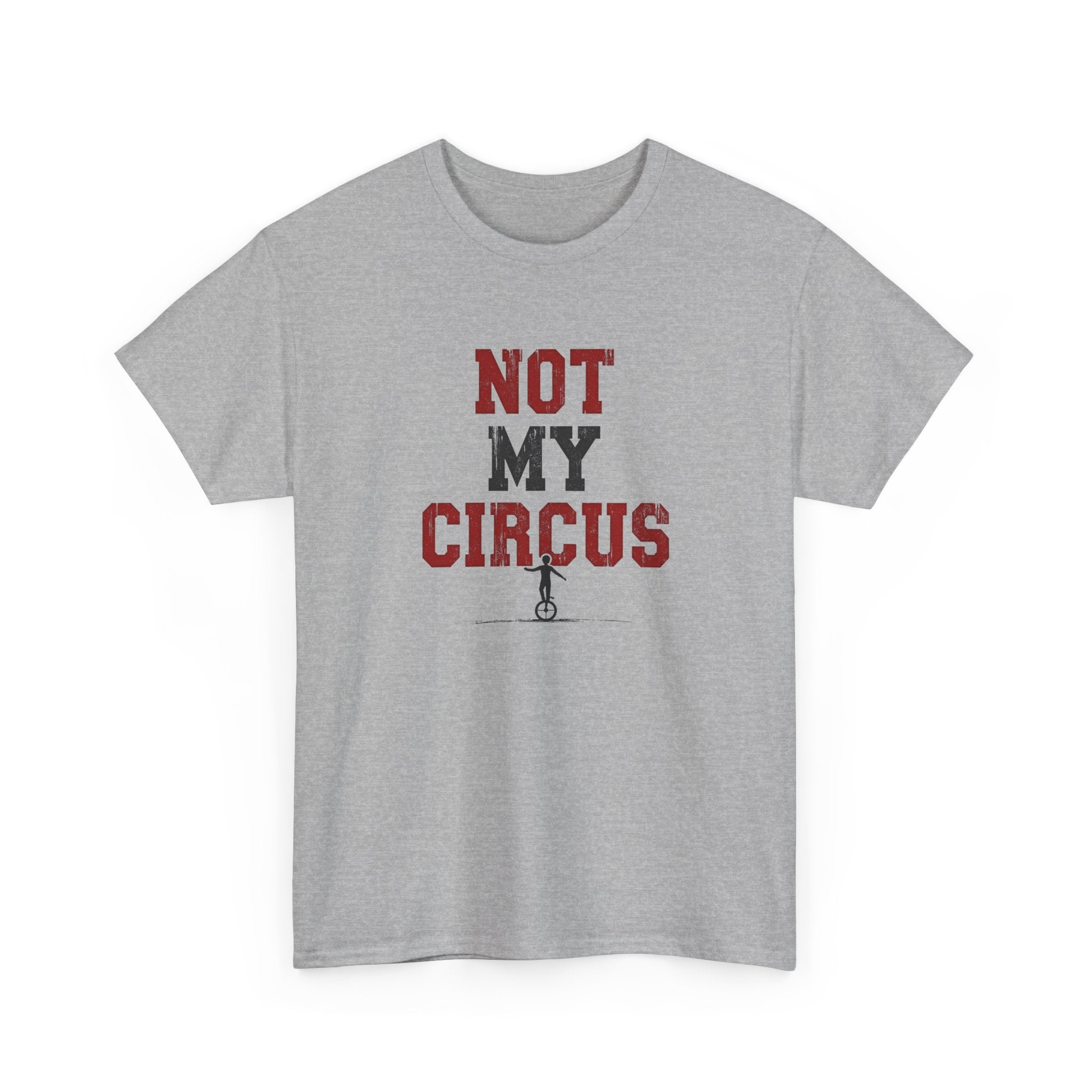 Not My Circus T-Shirt — Humorous Circus Quote Tee