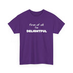 “first of all I’m DELIGHTFUL” Casual Funny Graphic T-Shirt