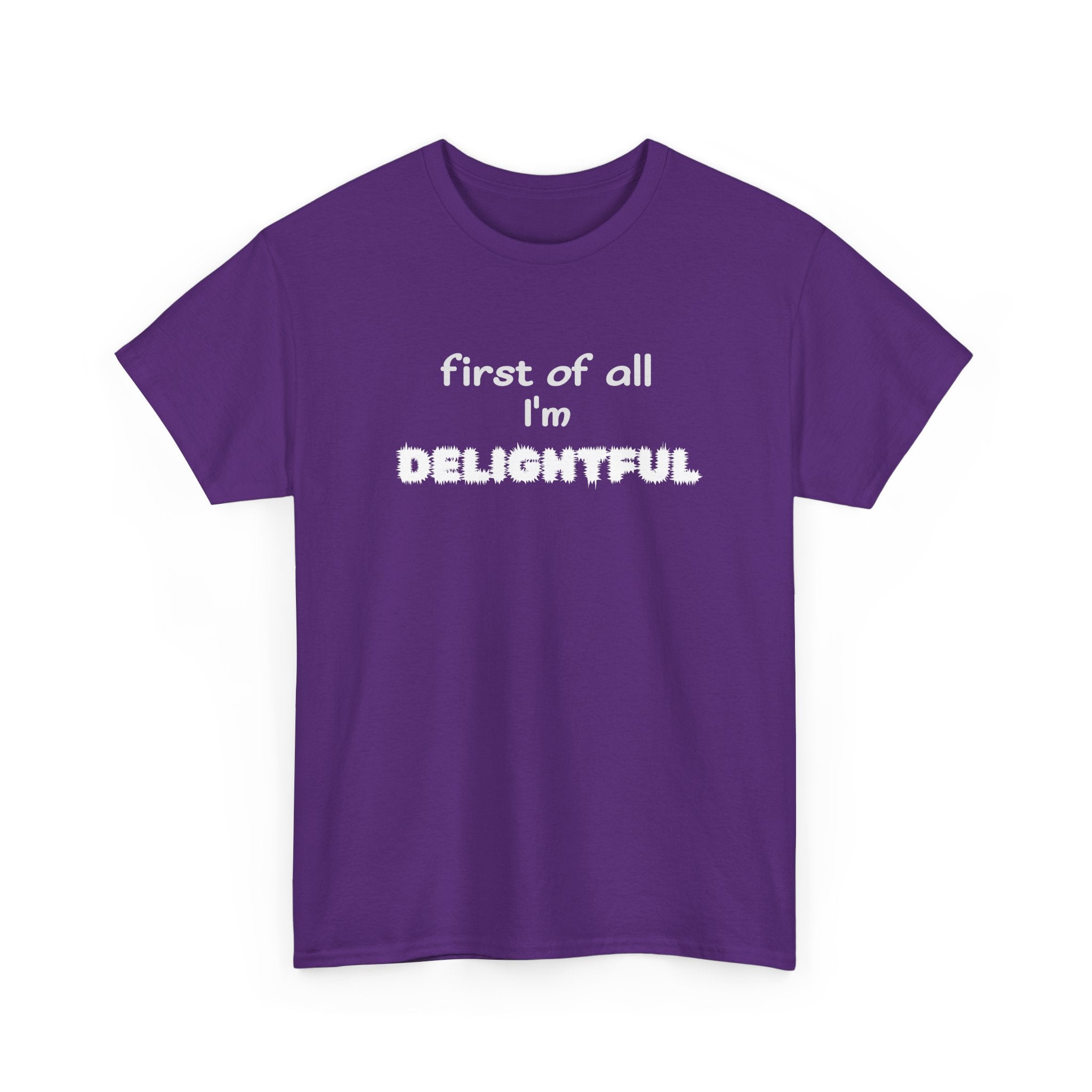 “first of all I’m DELIGHTFUL” Casual Funny Graphic T-Shirt