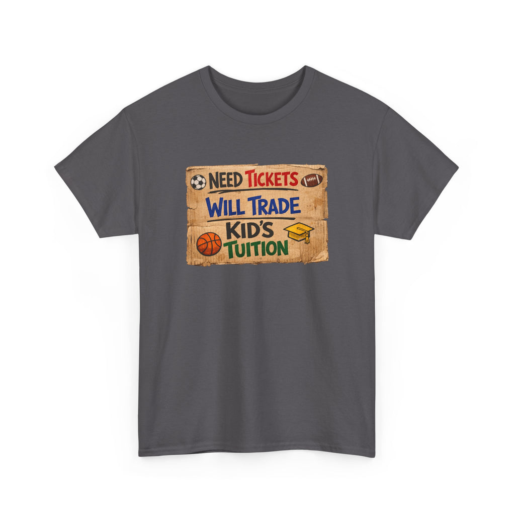 Sports Ticket Price T‑Shirt - "Need Tickets Will Trade Kid's Tuition" Funny Sports Parent Tee
