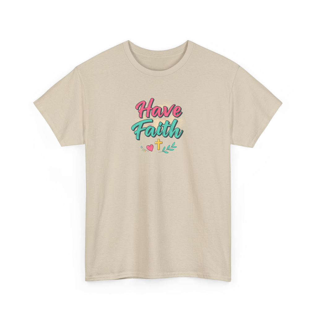 Have Faith Tee — Inspirational Christian Graphic T-Shirt