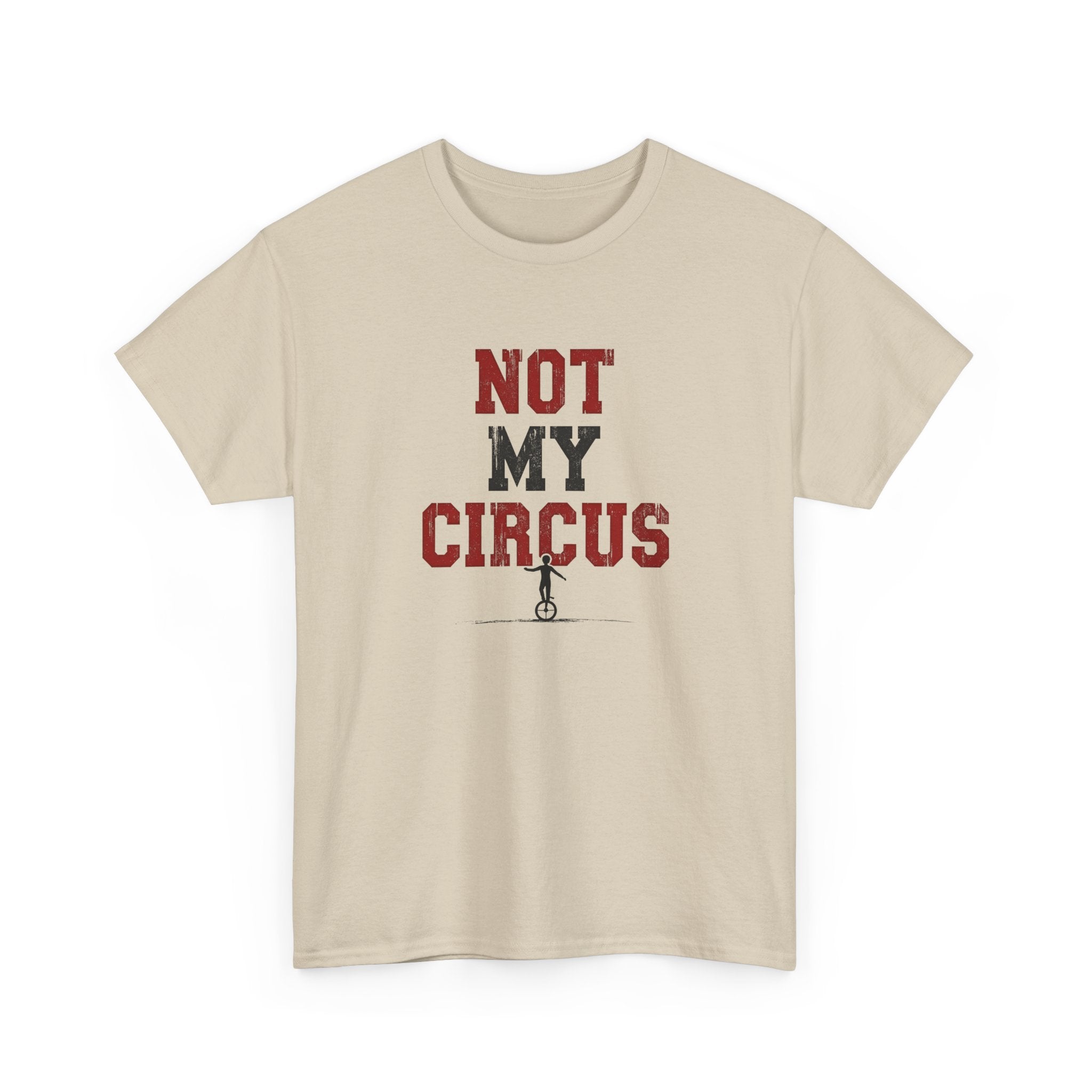 Not My Circus T-Shirt — Humorous Circus Quote Tee