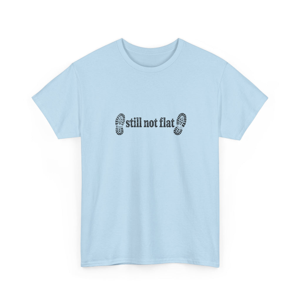 Still Not Flat T-Shirt — Humorous Hiking Climbing Graphic Tee