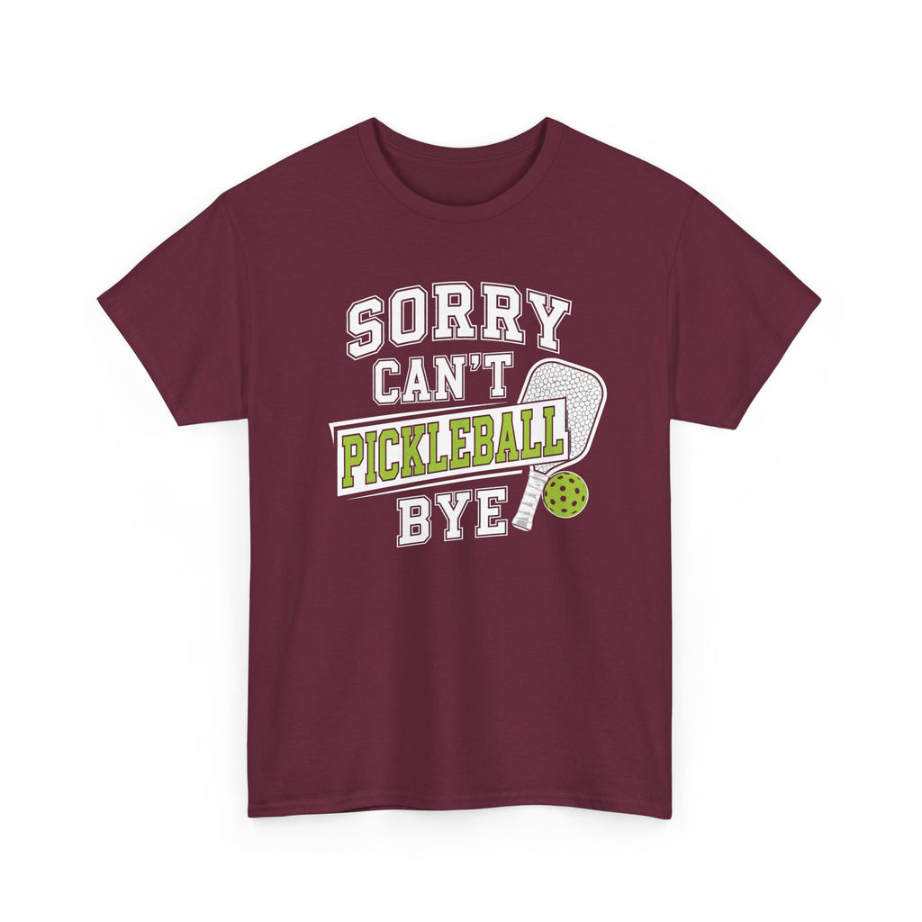 Sorry Can't Pickleball Bye! T‑Shirt – Funny Pickleball Player Tee