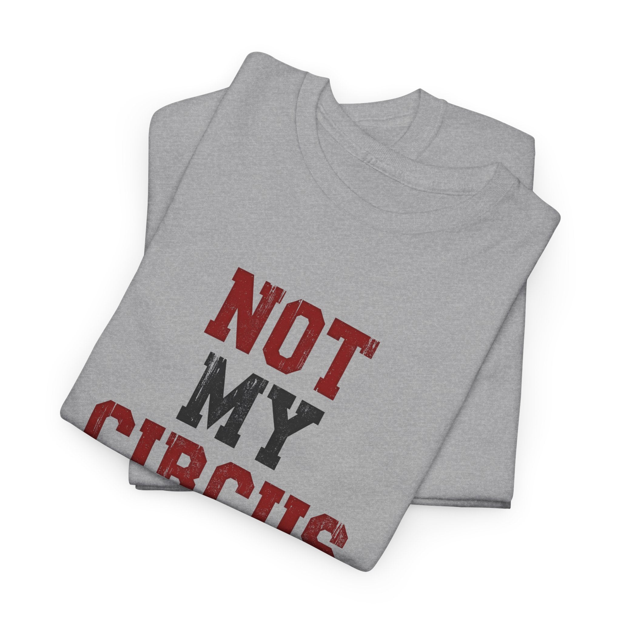 Not My Circus T-Shirt — Humorous Circus Quote Tee