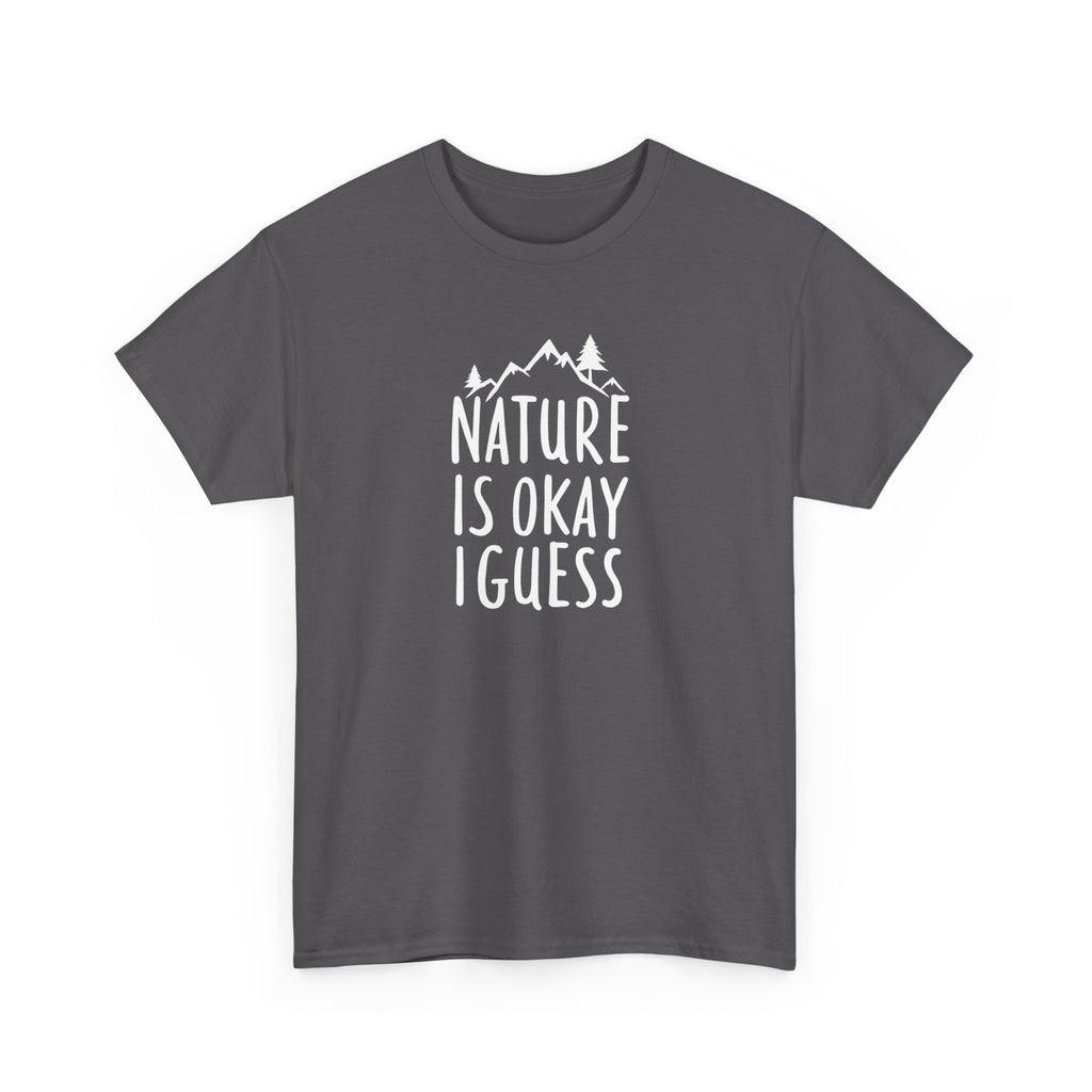 Nature Is Okay I Guess T‑Shirt