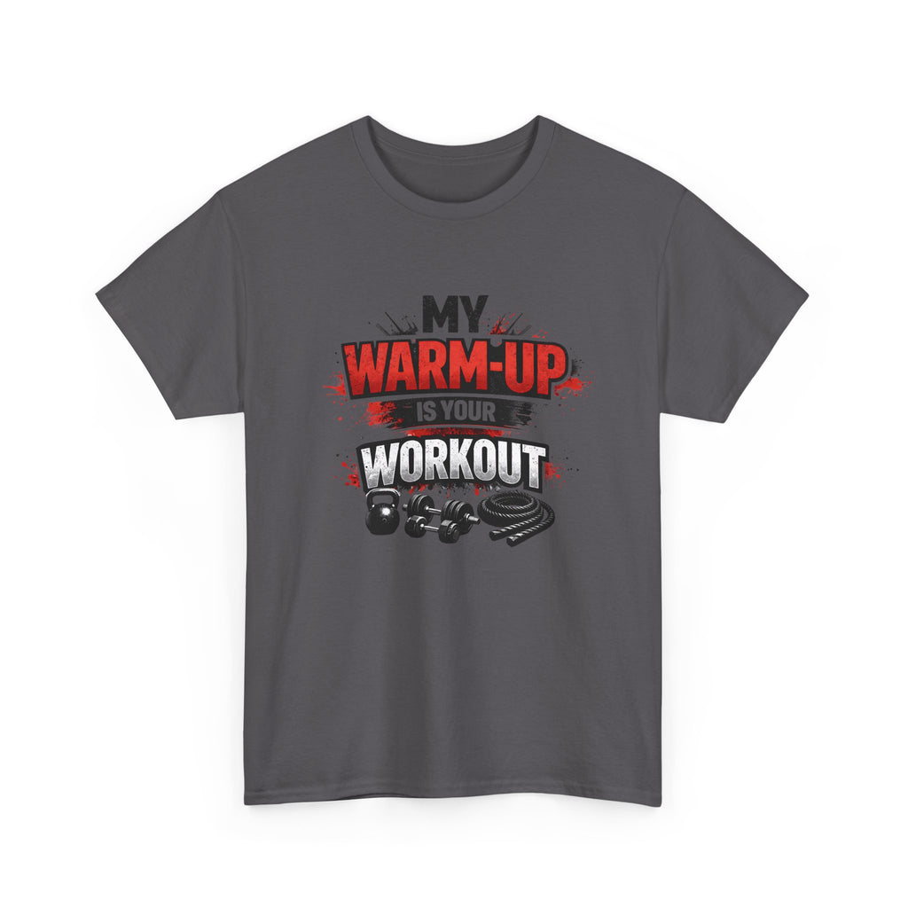 Workout T-Shirt — “My Warm-Up Is Your Workout” Gym Tee