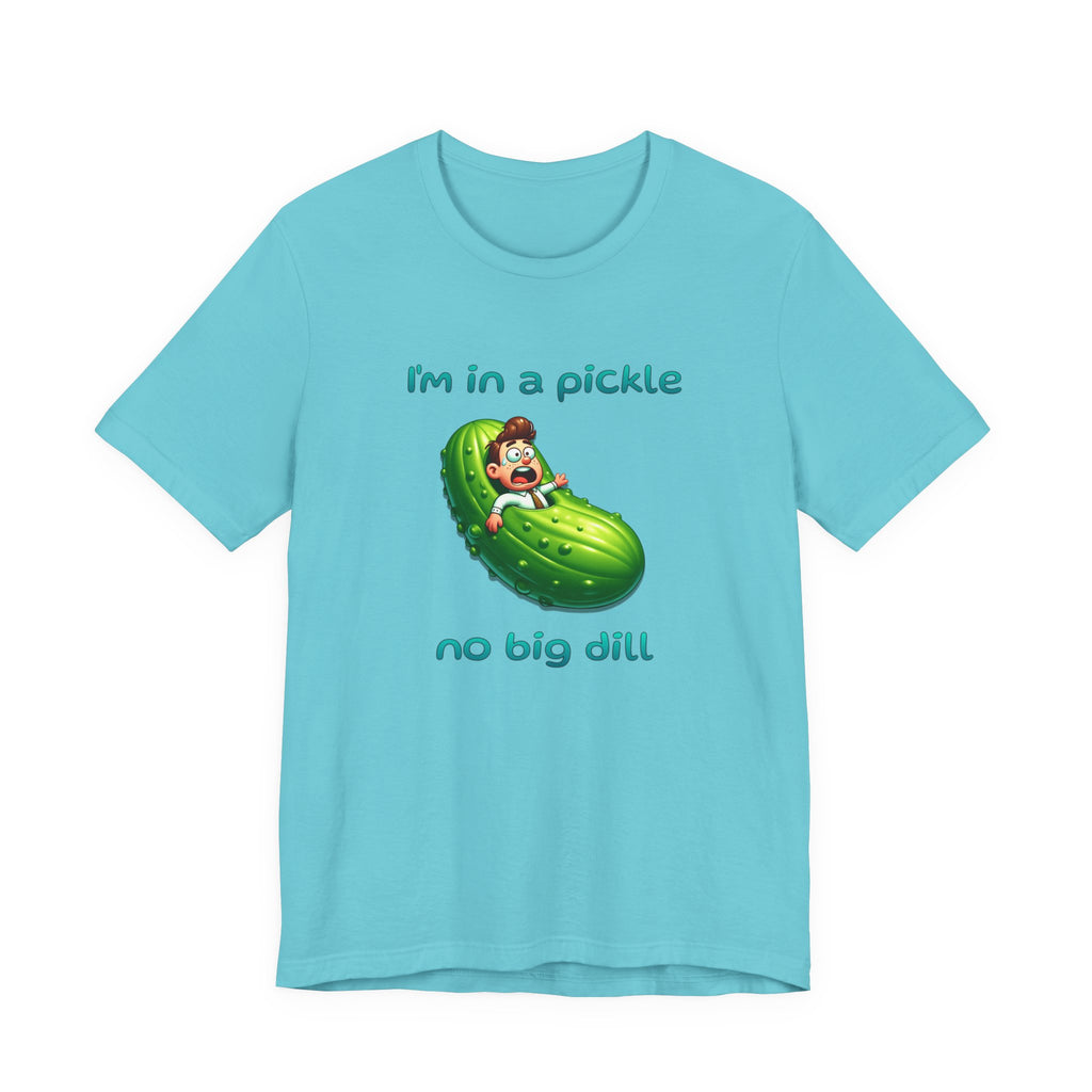 Funny Pickle T-Shirt — "I'm in a pickle, no big dill" Cute Pun Tee