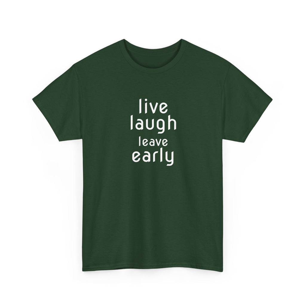 T-Shirt — "Live Laugh Leave Early" Minimalist Funny Graphic Tee