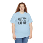 Cat Hair T-Shirt — "Everything Is Cat Hair" Funny Cat Lover Tee