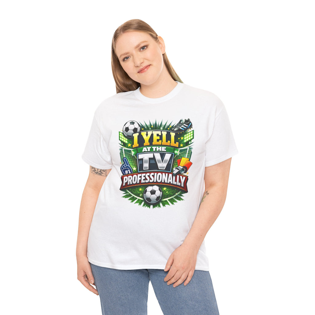 I Yell at the TV Professionally Funny Soccer Fan T-Shirt