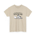 Funny "Only Here Because I’m Getting Paid" Work T-Shirt
