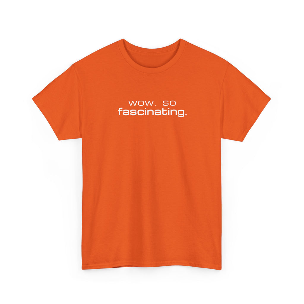 Sarcastic Humor T-Shirt — wow. so fascinating. Minimalist Text Tee