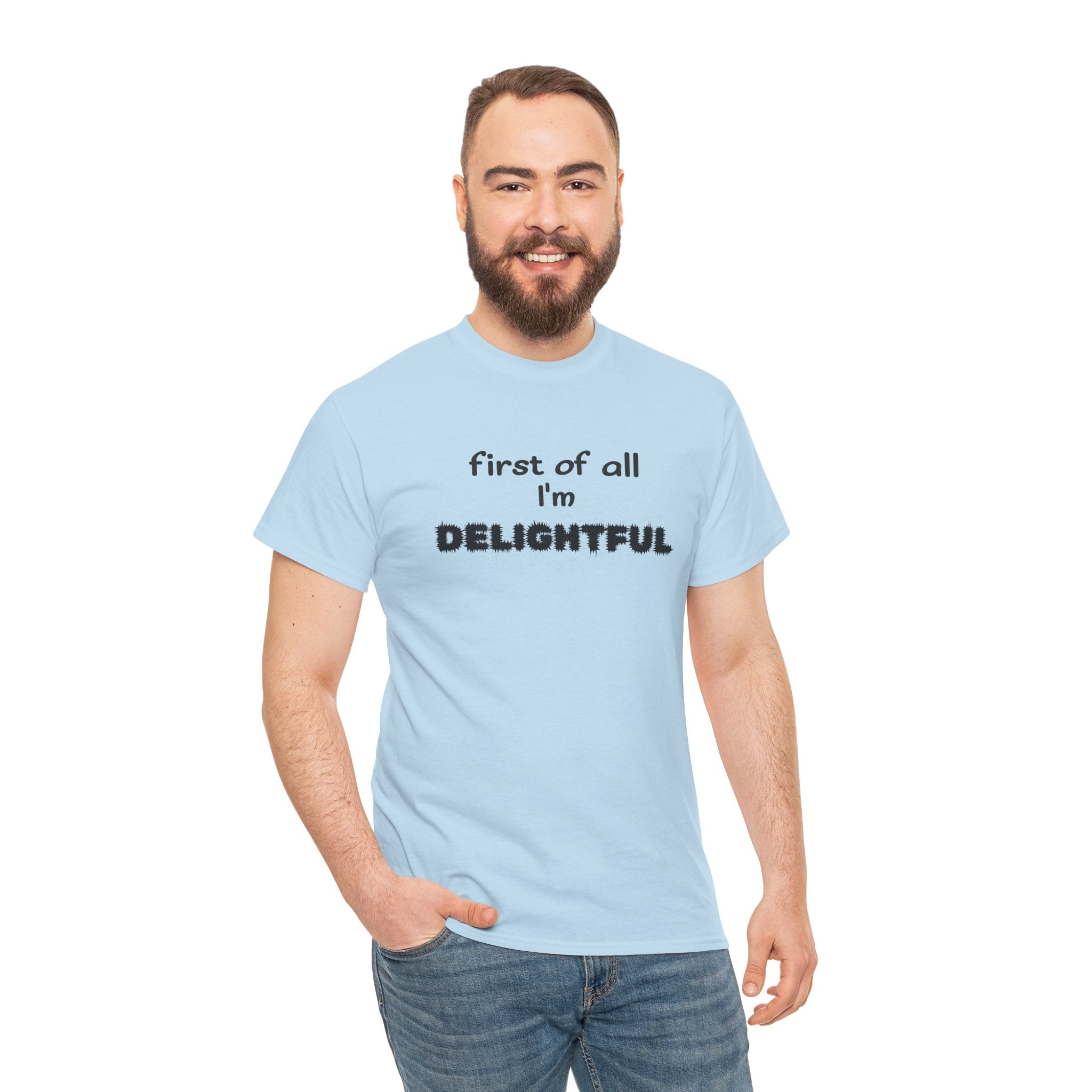 “first of all I’m DELIGHTFUL” Casual Funny Graphic T-Shirt