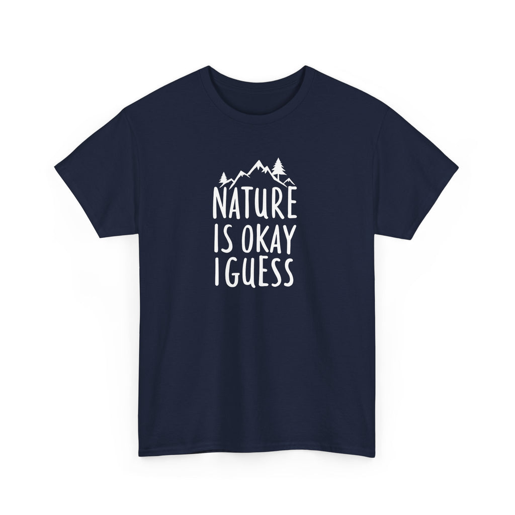 Nature Is Okay I Guess T‑Shirt