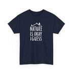 Nature Is Okay I Guess T‑Shirt
