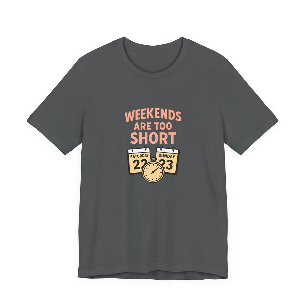 Weekends Are Too Short Tee — Vintage Calendar & Clock Graphic Short Sleeve Shirt
