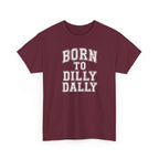 Born to Dilly Dally T-Shirt — Funny Vintage Lettering Tee