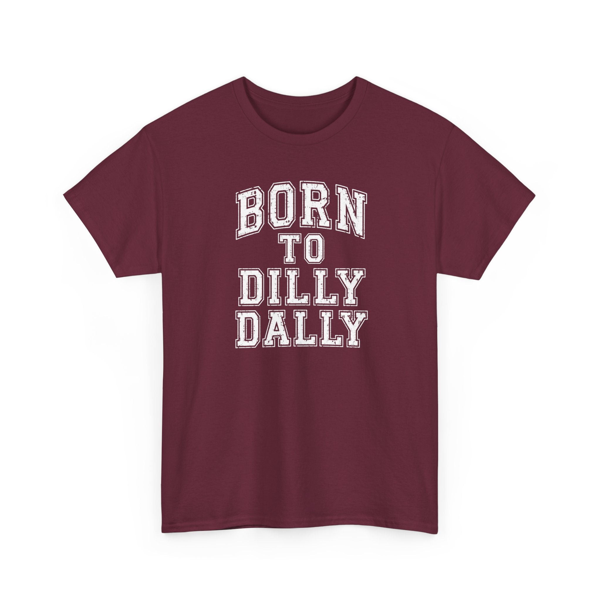 Born to Dilly Dally T-Shirt — Funny Vintage Lettering Tee