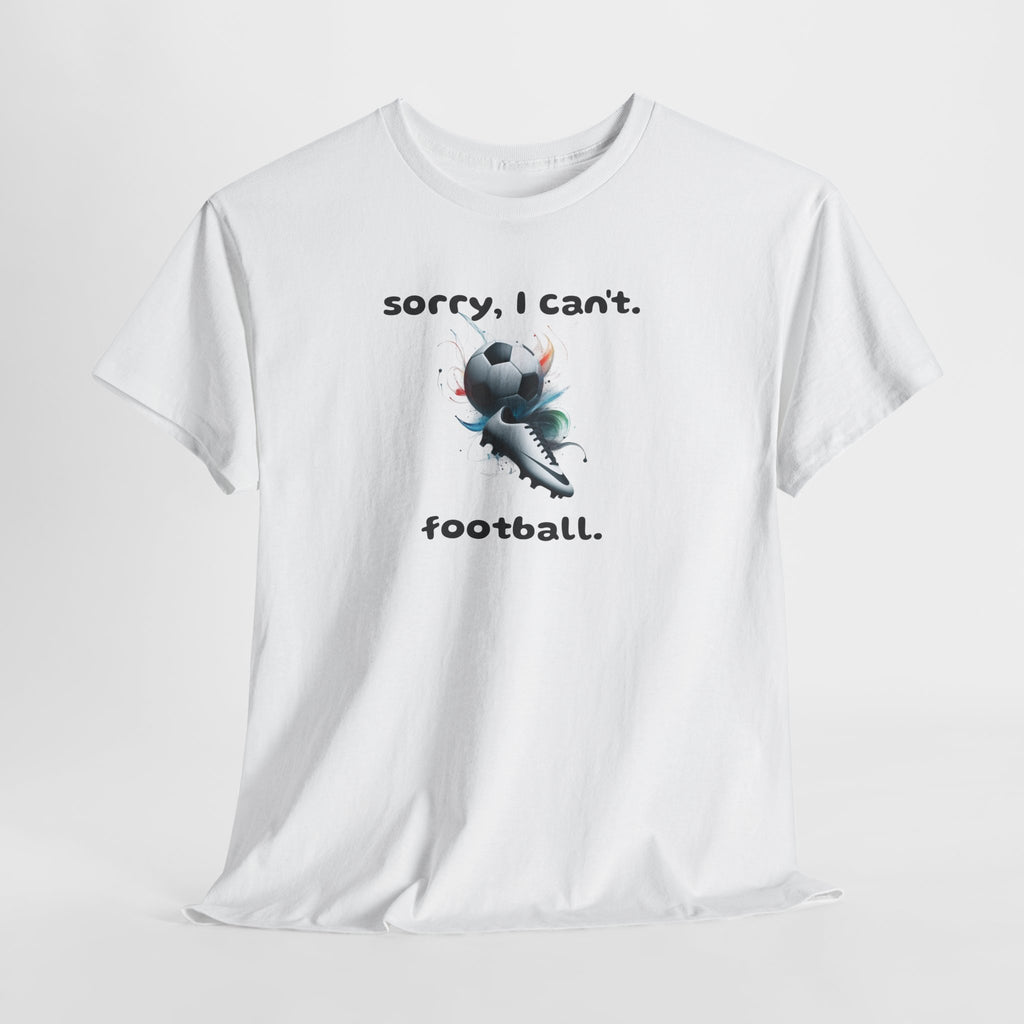 T-Shirt — "Sorry, I Can’t. Football." Cute Football Soccer Sport Graphic Tee