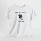 T-Shirt — "Sorry, I Can’t. Football." Cute Football Soccer Sport Graphic Tee
