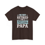 I'm Not Retired I'm A Professional Papa T-Shirt