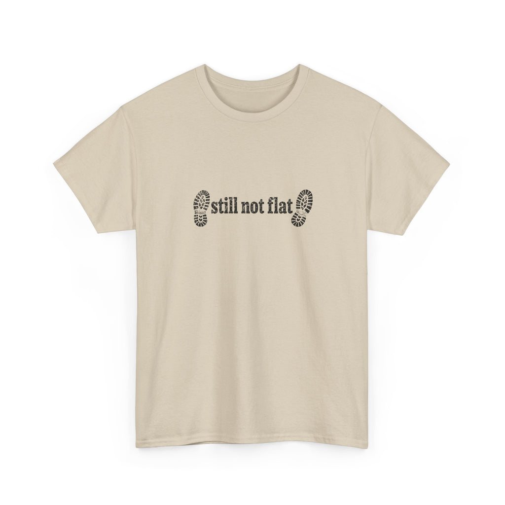 Still Not Flat T-Shirt — Humorous Hiking Climbing Graphic Tee