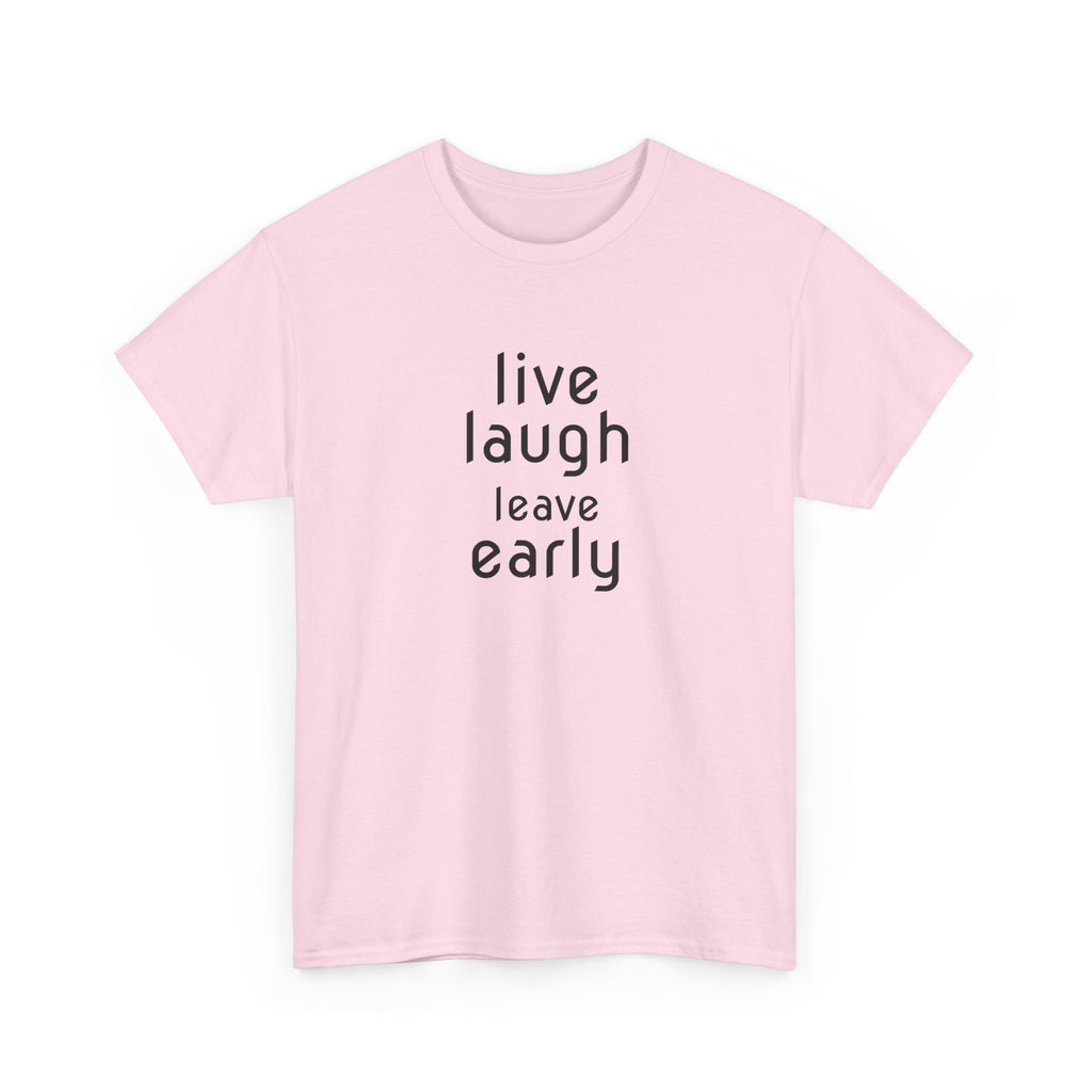 T-Shirt — "Live Laugh Leave Early" Minimalist Funny Graphic Tee