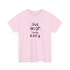 T-Shirt — "Live Laugh Leave Early" Minimalist Funny Graphic Tee