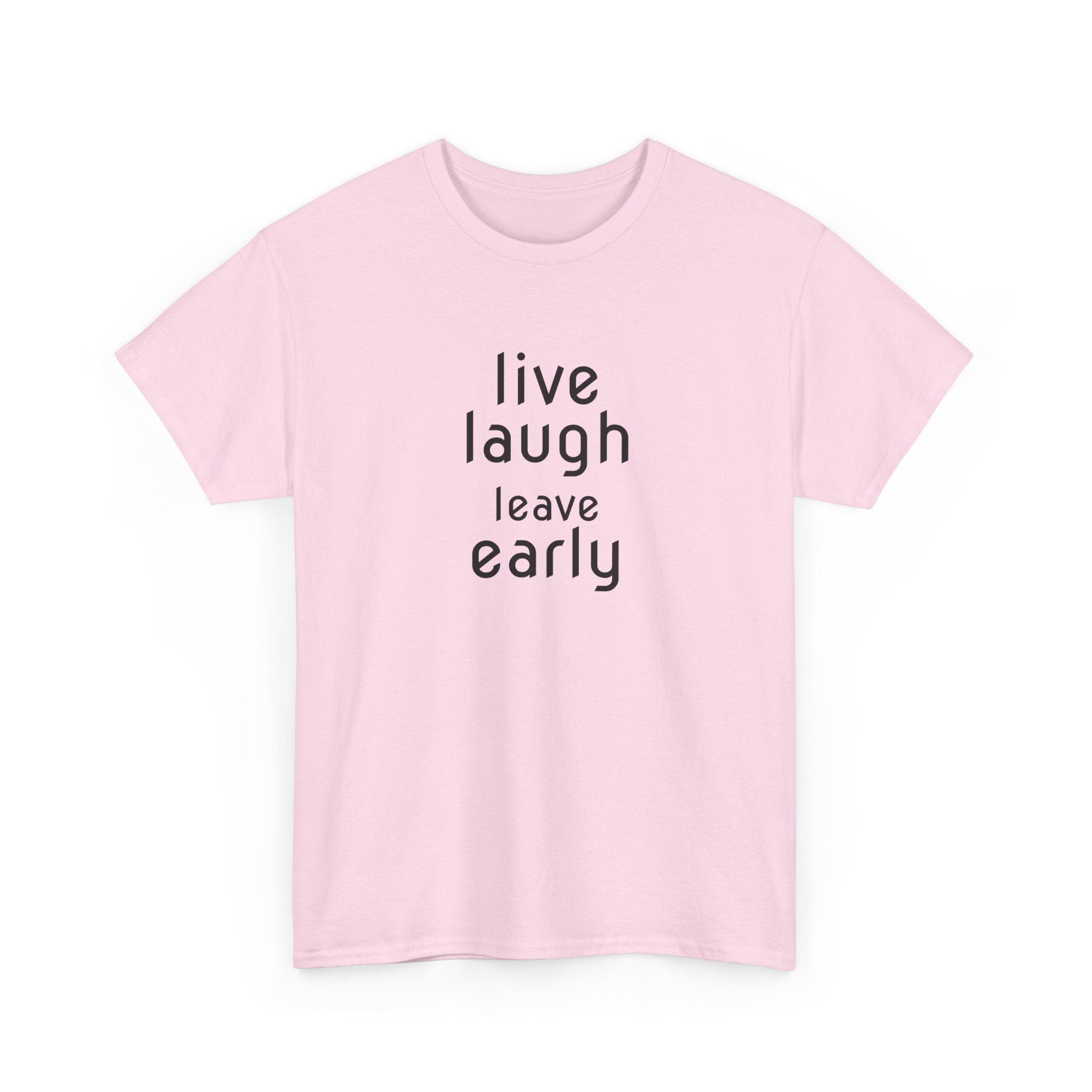 T-Shirt — "Live Laugh Leave Early" Minimalist Funny Graphic Tee