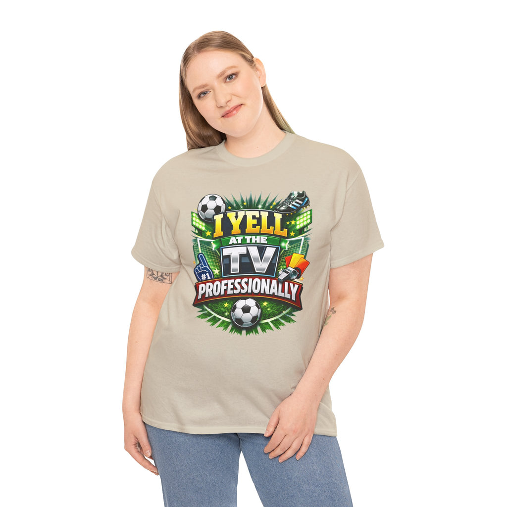 I Yell at the TV Professionally Funny Soccer Fan T-Shirt