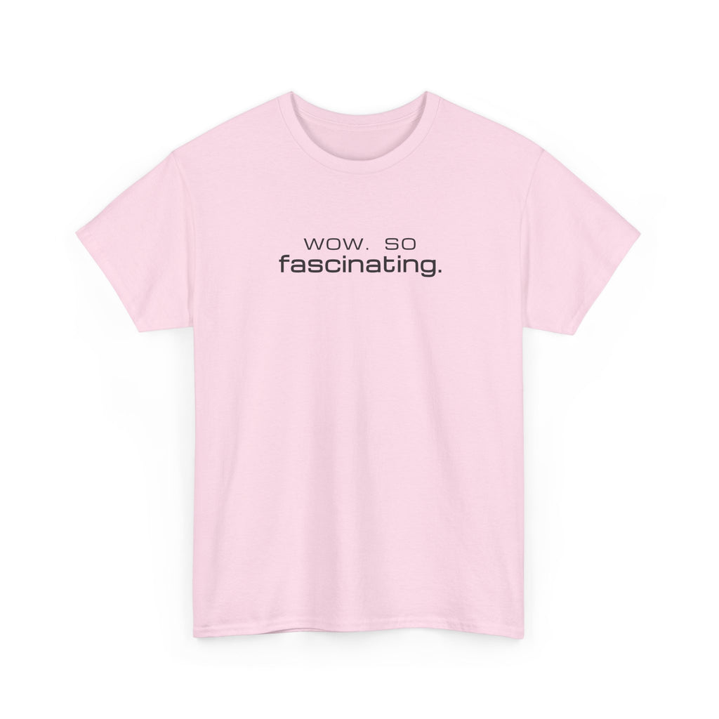 Sarcastic Humor T-Shirt — wow. so fascinating. Minimalist Text Tee