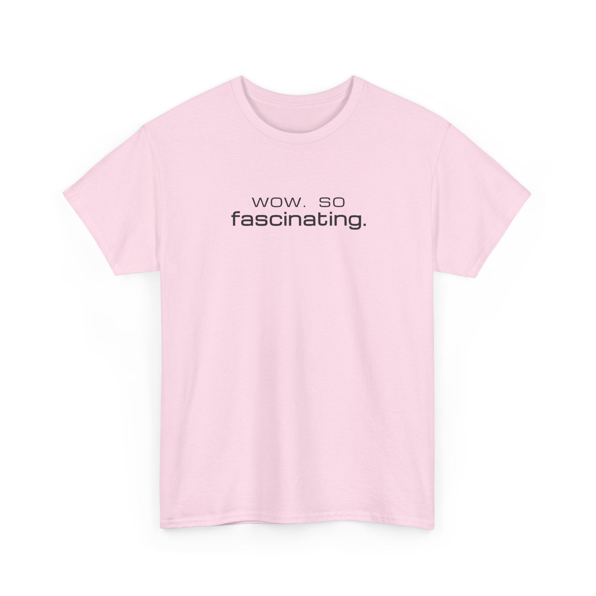 Sarcastic Humor T-Shirt — wow. so fascinating. Minimalist Text Tee