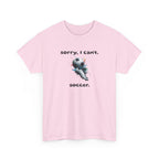 T-Shirt — "Sorry, I Can’t. Soccer." Cute Soccer Sport Graphic Tee