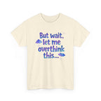 Overthinker T-Shirt — "But wait, let me overthink this..." Funny Anxiety Tee