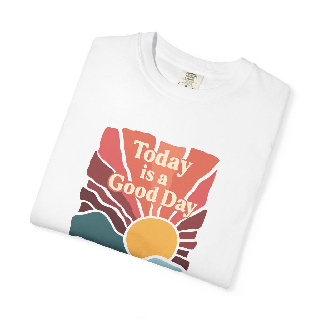 Today Is a Good Day Sunrise T-Shirt