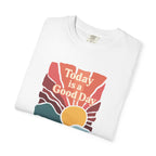 Today Is a Good Day Sunrise T-Shirt