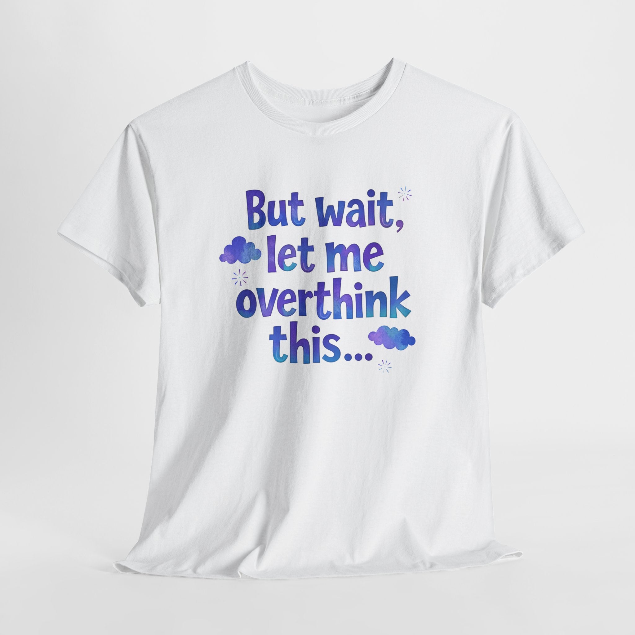 Overthinker T-Shirt — "But wait, let me overthink this..." Funny Anxiety Tee