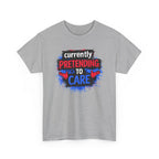 Currently Pretending to Care Funny Sarcastic T-Shirt