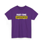 Part-Time Underachiever T-Shirt — Funny Sarcastic Graphic Tee