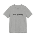 Still Growing NatureT-Shirt — Inspirational Garden Quote Tee