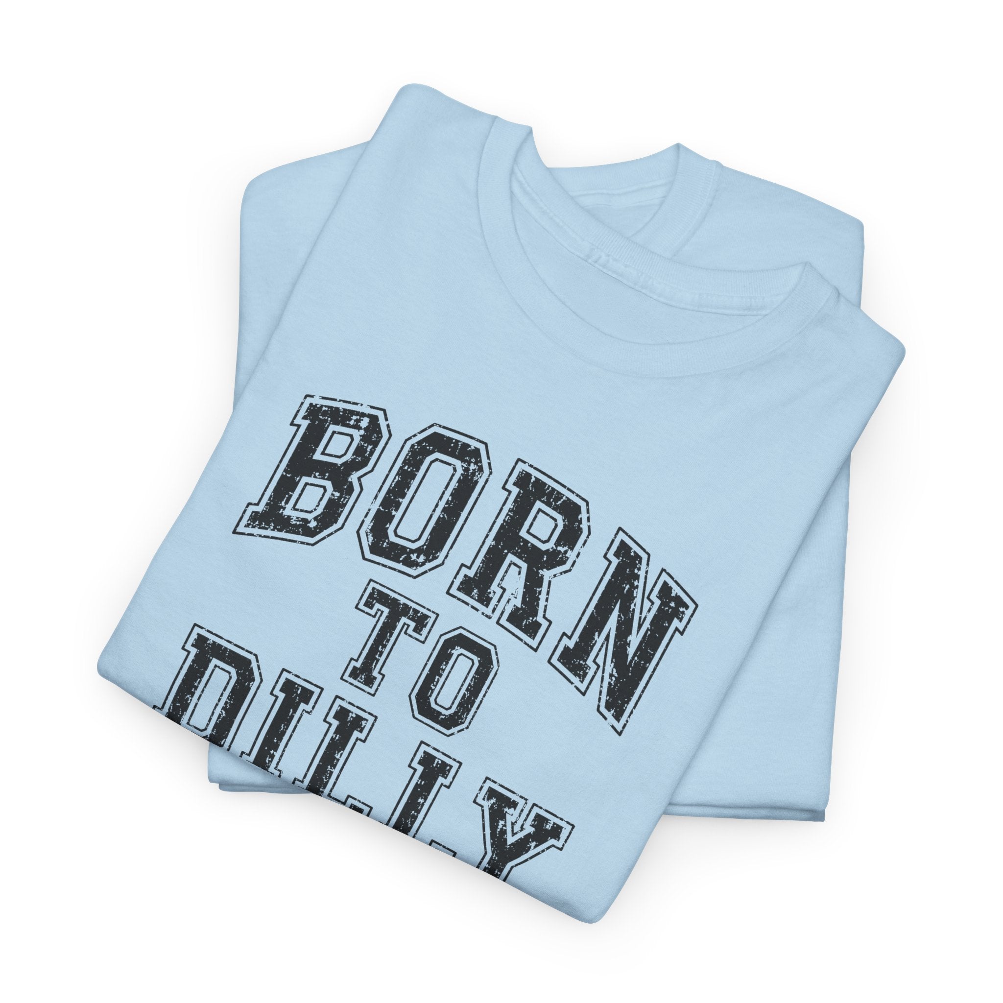 Born to Dilly Dally T-Shirt — Funny Vintage Lettering Tee
